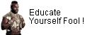Mr. T says: Educate Yourself, Fool!